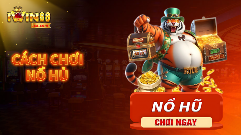 Cách chơi nổ hũ